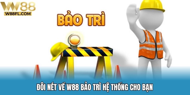 Đôi nét về W88 bảo trì hệ thống cho bạn