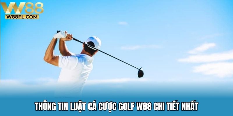 Thông tin luật cá cược golf W88 chi tiết nhất