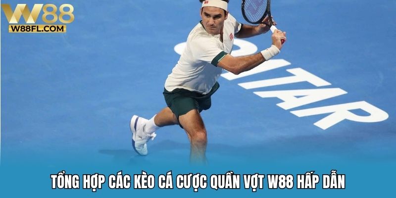 Tổng hợp các kèo cá cược quần vợt W88 hấp dẫn