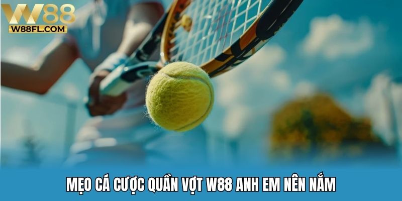 Mẹo cá cược quần vợt W88 anh em nên nắm