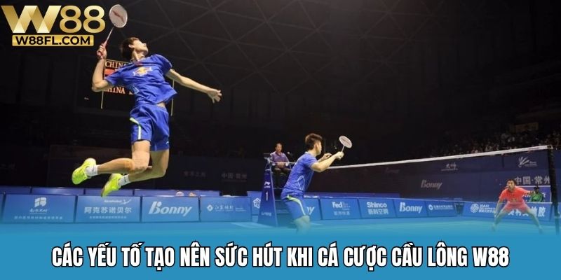 Các yếu tố tạo nên sức hút khi cá cược cầu lông W88