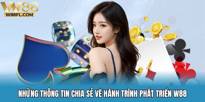 Những thông tin chia sẻ về hành trình phát triển W88