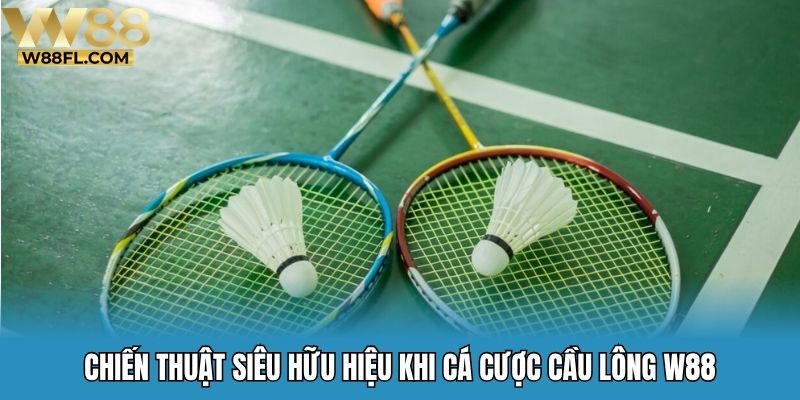Chiến thuật siêu hữu hiệu khi cá cược cầu lông W88