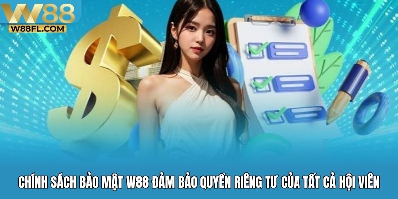 Chính sách bảo mật W88 đảm bảo quyền riêng tư của tất cả hội viên