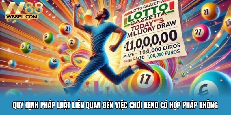 Quy định pháp luật liên quan đến việc chơi keno có hợp pháp không