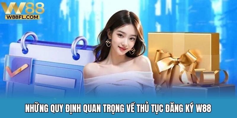 Những quy định quan trọng về thủ tục đăng ký W88