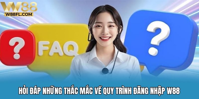 Hỏi đáp những thắc mắc về quy trình đăng nhập W88