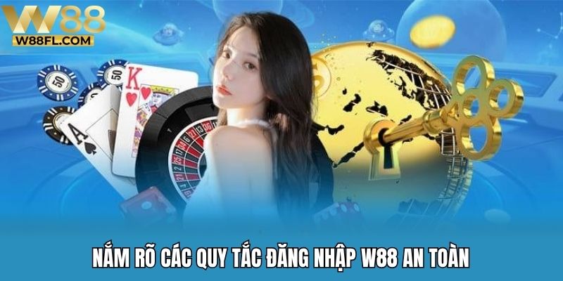 Nắm rõ các quy tắc đăng nhập W88 an toàn