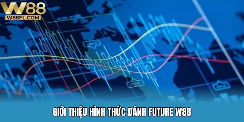 Giới thiệu hình thức đánh future W88
