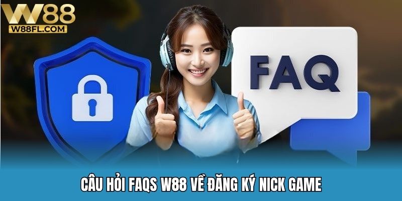 Câu hỏi FAQs W88 về đăng ký nick game