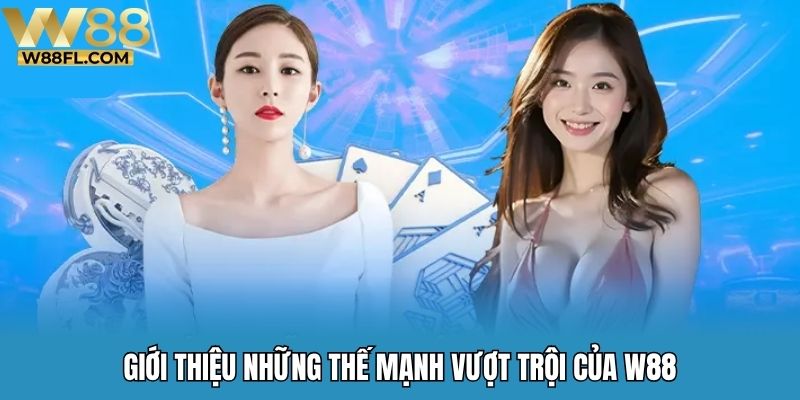 Giới thiệu những thế mạnh vượt trội của W88