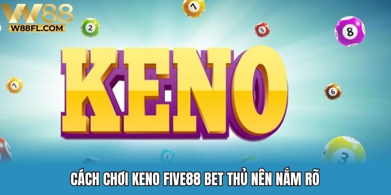 Cách chơi keno Five88 bet thủ nên nắm rõ