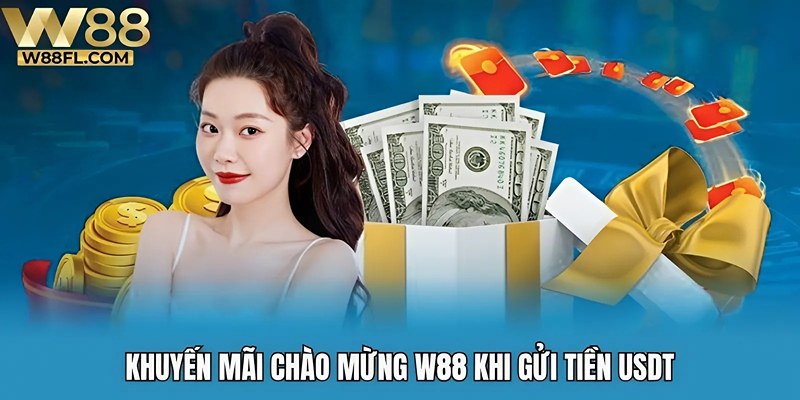 Khuyến mãi chào mừng W88 khi gửi tiền USDT
