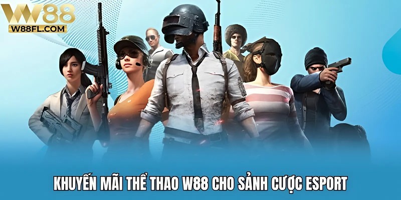 Khuyến mãi thể thao W88 cho sảnh cược Esport