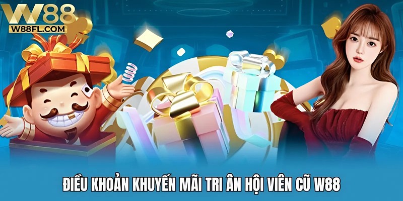 Điều khoản khuyến mãi tri ân hội viên cũ W88