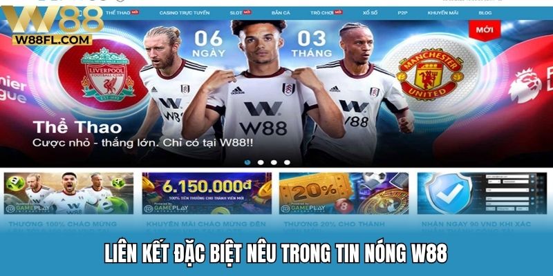 Liên kết đặc biệt nêu trong tin nóng W88