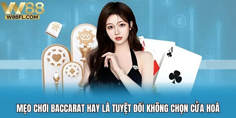 Mẹo chơi baccarat hay là tuyệt đối không chọn cửa hoà