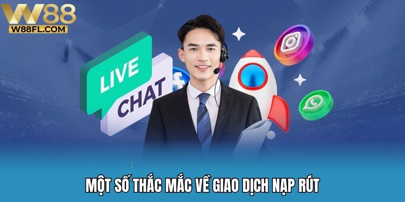 Một số thắc mắc về giao dịch nạp rút