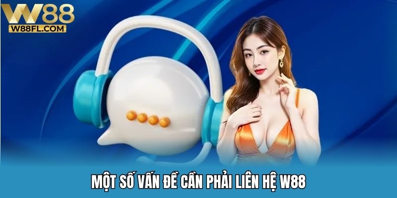 Một số vấn đề cần phải liên hệ W88