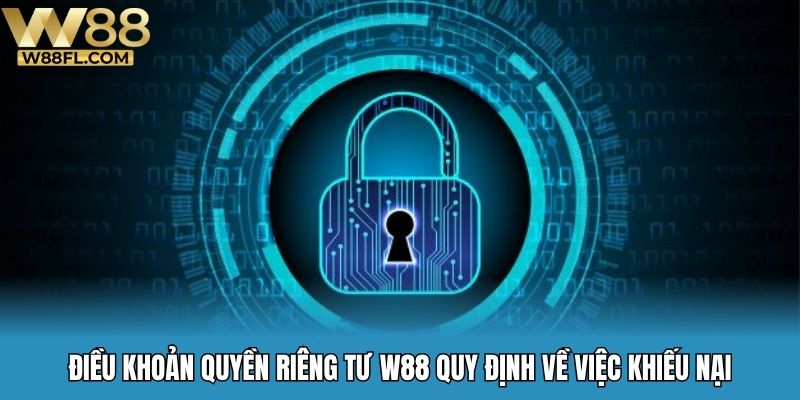 Điều khoản quyền riêng tư W88 quy định về việc khiếu nại