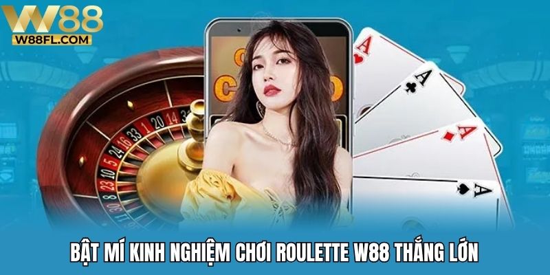 Bật mí kinh nghiệm chơi roulette W88 thắng lớn