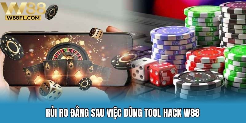Rủi ro đằng sau việc dùng tool hack W88