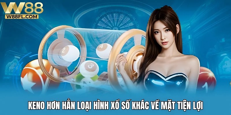 Keno hơn hẳn loại hình xổ số khác về mặt tiện lợi