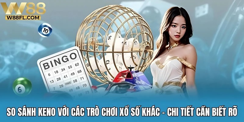 so sánh Keno với các trò chơi xổ số khác