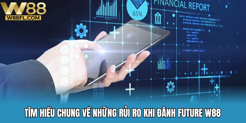 Tìm hiểu chung về những rủi ro khi đánh Future W88