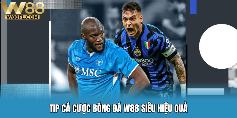 Tip cá cược bóng đá W88 siêu hiệu quả