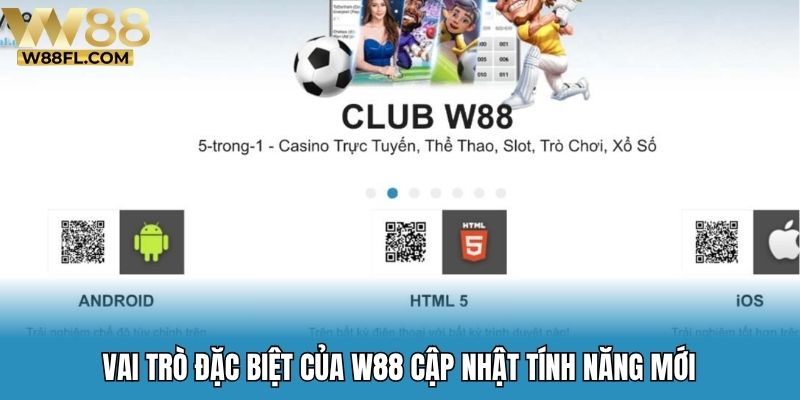 Vai trò đặc biệt của W88 cập nhật tính năng mới