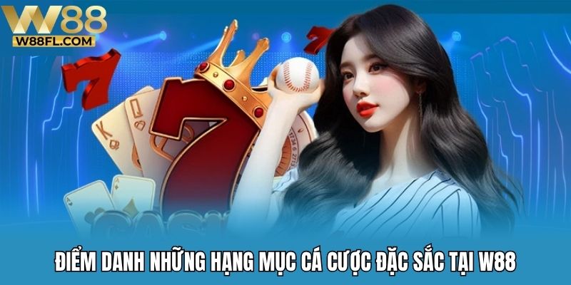 Điểm danh những hạng mục cá cược đặc sắc tại W88