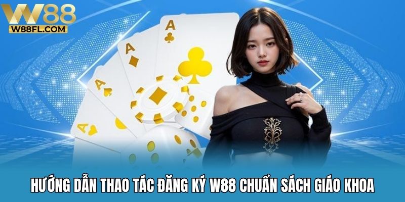 Hướng dẫn thao tác đăng ký W88 chuẩn sách giáo khoa