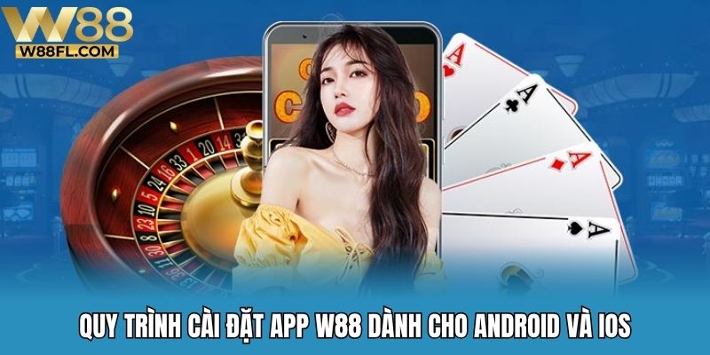 Quy trình cài đặt app W88 dành cho Android và iOS