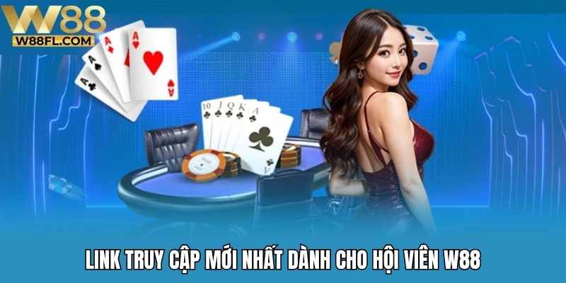 Link truy cập mới nhất dành cho hội viên W88