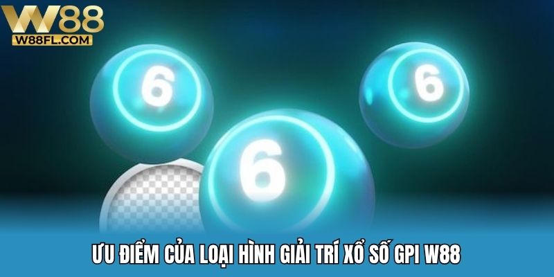 Ưu điểm của loại hình giải trí xổ số GPI W88