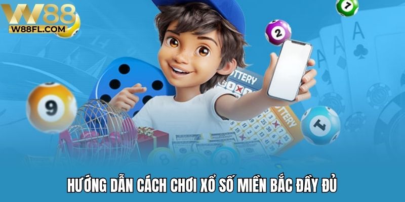 Hướng dẫn cách chơi xổ số miền Bắc đầy đủ
