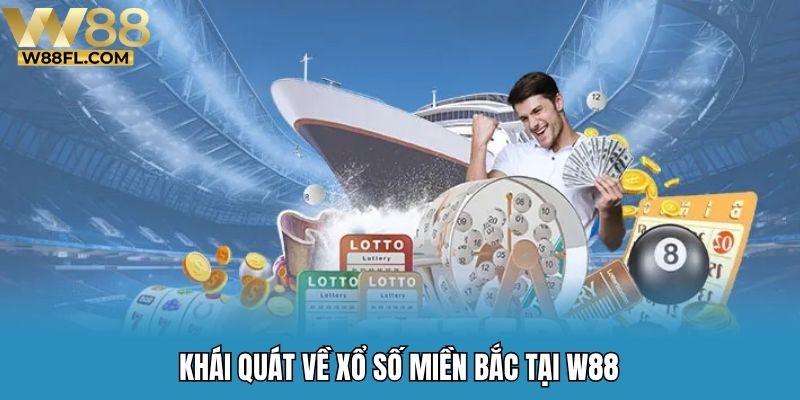 Khái quát về xổ số miền Bắc tại W88