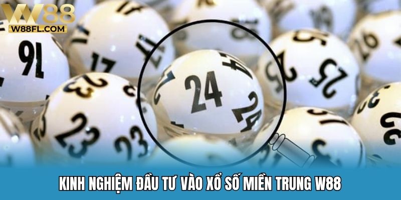 Kinh nghiệm đầu tư vào xổ số miền trung W88
